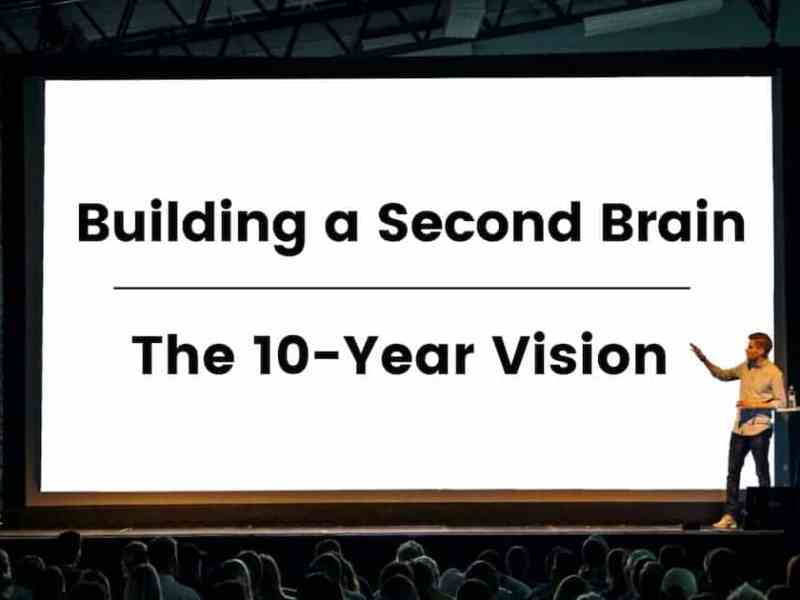 Building a Second Brain 10 Year Vision on a slide