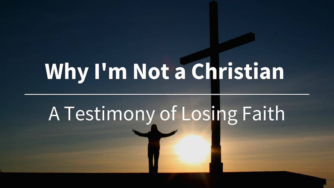 Why I'm Not a Christian: A Testimony of Losing Faith