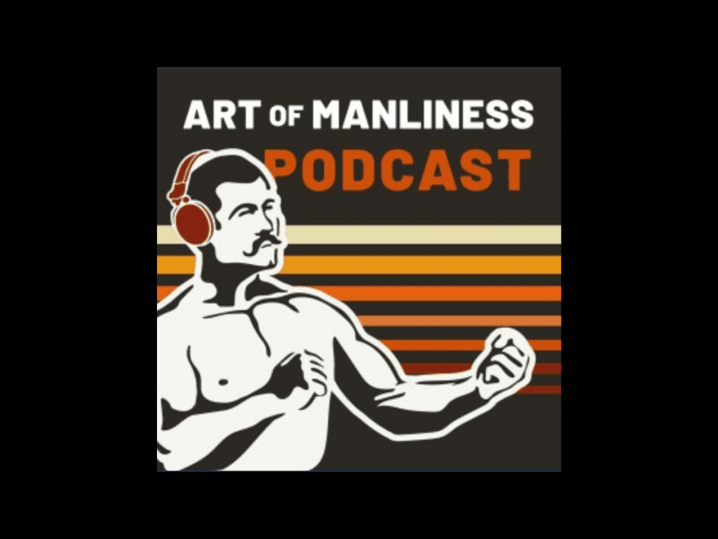 Art of Manliness Podcast