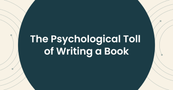 The Psychological Toll of Writing a Book