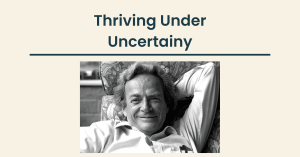 Thriving Under Uncertainty