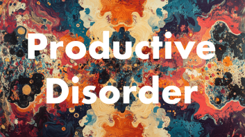 Productive Disorder